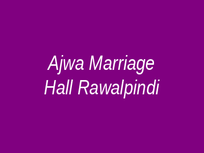 Ajwa Marriage Hall Rawalpindi