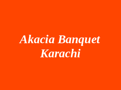 Akacia Banquet Karachi