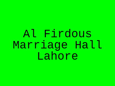 Al-Firdous marriage hall Lahore