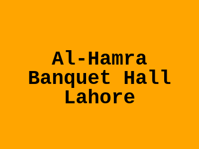 Al-Hamra Banquet Hall Lahore