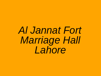 Al Jannat Fort Marriage Hall Lahore