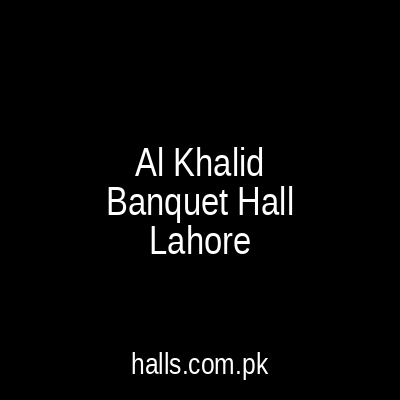 Al Khalid Banquet Hall Lahore