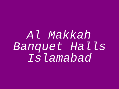 Al Makkah Banquet Halls Islamabad