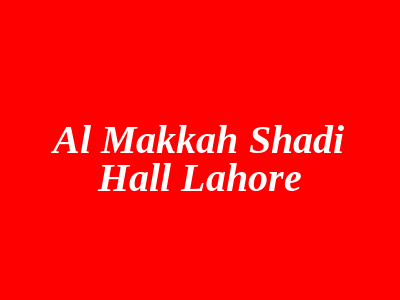 Al Makkah Shadi Hall Lahore