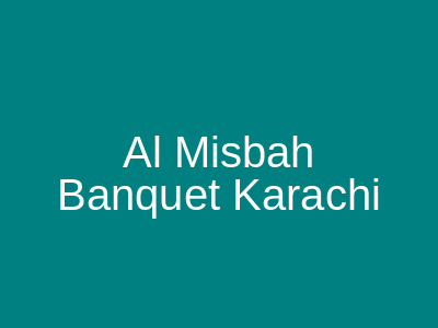 AL MISBAH BANQUET Karachi