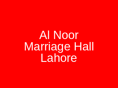 Al Noor Marriage Hall Lahore