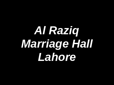 Al Raziq Marriage Hall Lahore