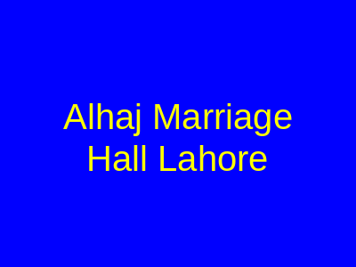 Alhaj Marriage Hall Lahore