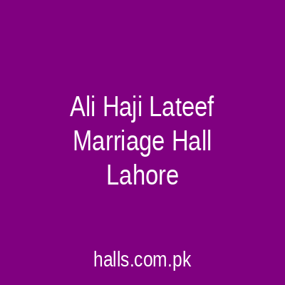 Ali Haji Lateef Marriage Hall Lahore