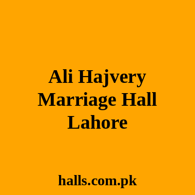 Ali Hajvery Marriage Hall Lahore