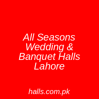 All Seasons Wedding & Banquet Halls Lahore