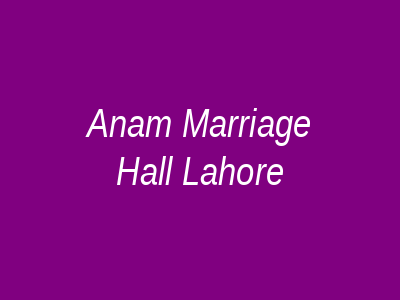 Anam Marriage Hall Lahore