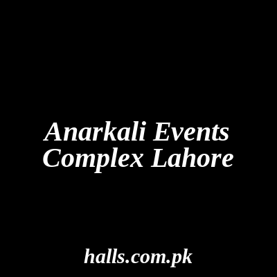 Anarkali Events Complex Lahore