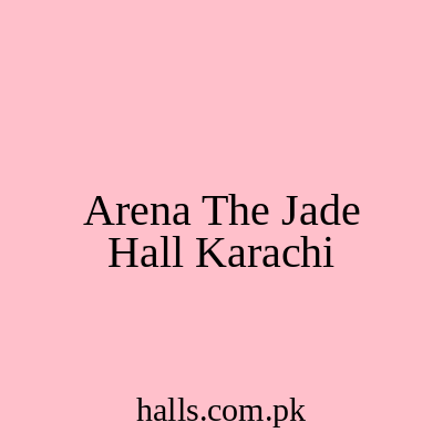 Arena The Jade Hall Karachi