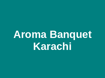 Aroma Banquet Karachi