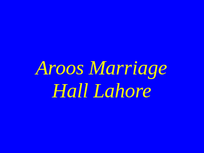 Aroos Marriage Hall Lahore