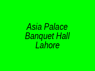 Asia Palace Banquet Hall Lahore