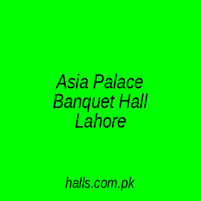 Asia Palace Banquet Hall Lahore