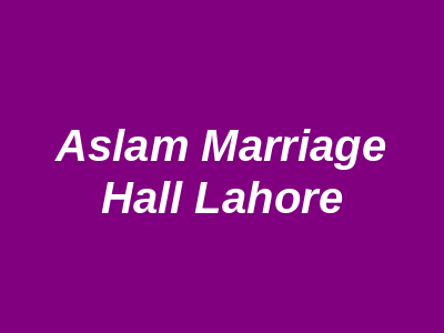 Aslam Marriage Hall Lahore