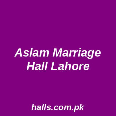 Aslam Marriage Hall Lahore