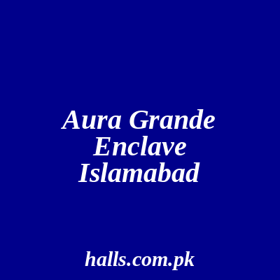 Aura Grande Enclave Islamabad