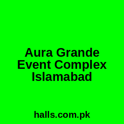 Aura Grande Event Complex Islamabad