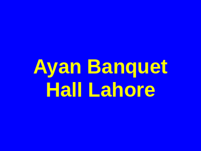 Ayan Banquet Hall Lahore