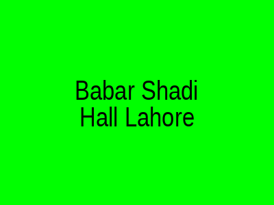 Babar Shadi Hall Lahore