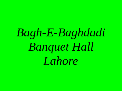 Bagh-e-Baghdadi Banquet Hall Lahore
