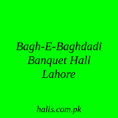 Bagh-e-Baghdadi Banquet Hall Lahore