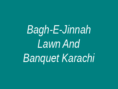 Bagh-e-Jinnah Lawn and Banquet Karachi