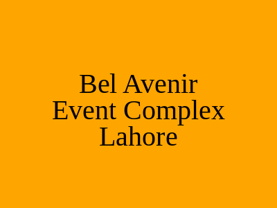 Bel Avenir Event Complex Lahore