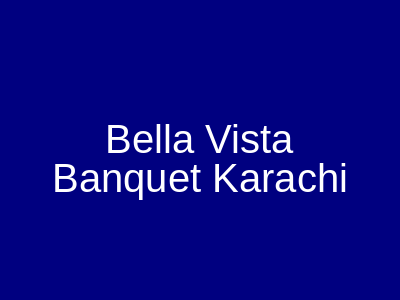 Bella Vista Banquet Karachi