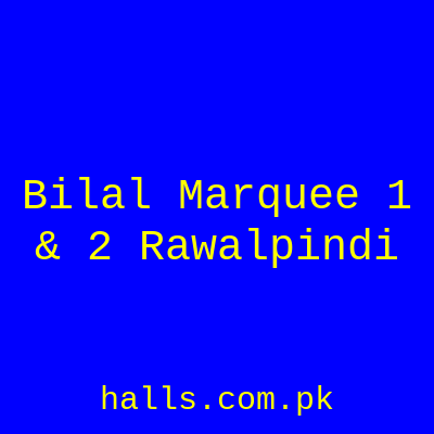 Bilal Marquee 1 & 2 Rawalpindi