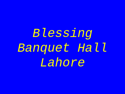 Blessing Banquet Hall Lahore