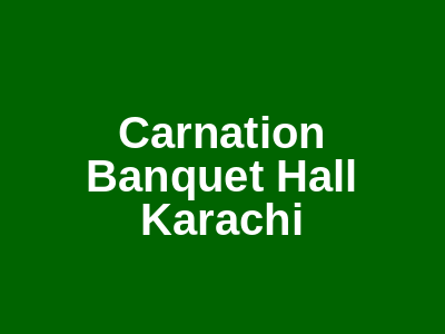 Carnation Banquet Hall Karachi