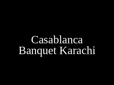 Casablanca Banquet Karachi