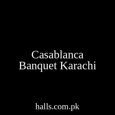 Casablanca Banquet Karachi