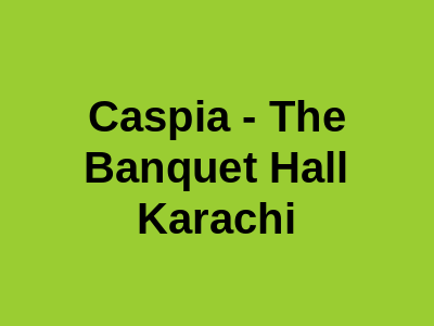 Caspia - The Banquet Hall Karachi