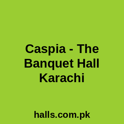 Caspia - The Banquet Hall Karachi