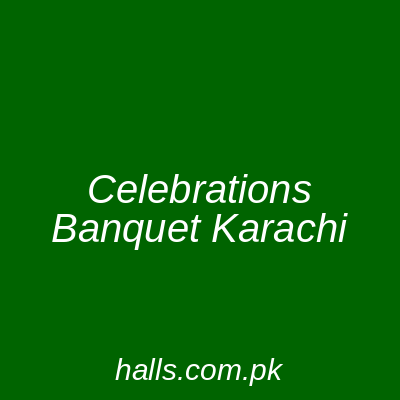 Celebrations Banquet Karachi