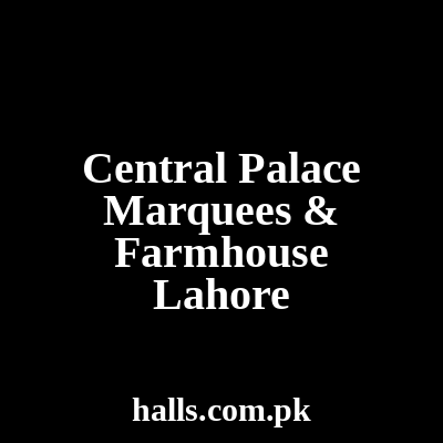 Central Palace Marquees & Farm House Lahore