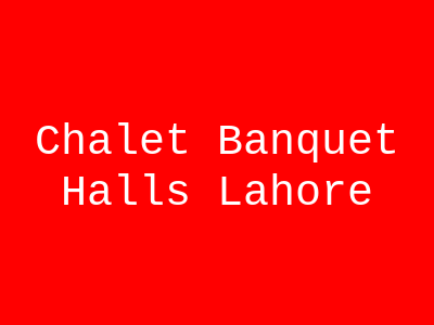 Chalet Banquet Halls Lahore