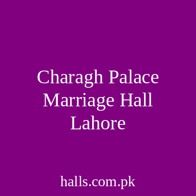 Charagh Palace Marriage Hall Lahore