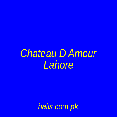 Chateau D Amour Banquet Hall Lahore