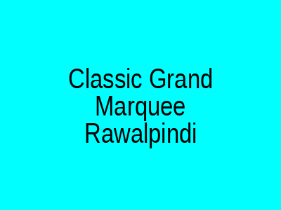 Classic Grand Marquee Rawalpindi