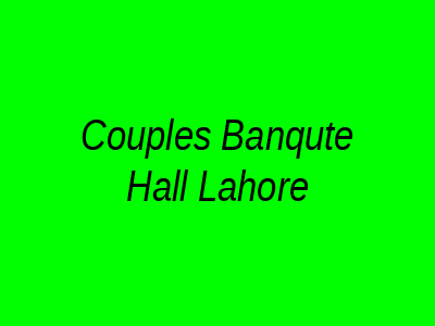 Couples Banquet Hall Lahore