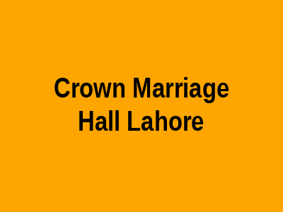 Crown Marriage Hall Lahore