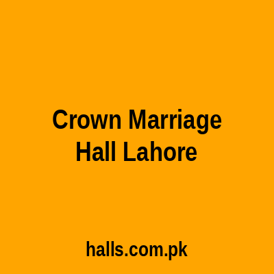 Crown Marriage Hall Lahore