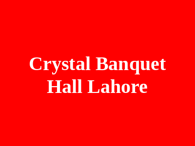 Crystal Banquet Hall Lahore